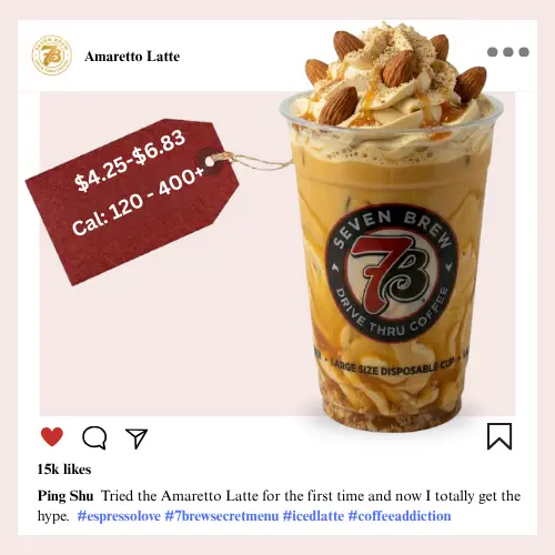 Secret Menu 9 7 Brew secret menu Amaretto Latte with sweet almond amaretto-flavored syrup, smooth espresso, steamed milk, and whipped cream topping