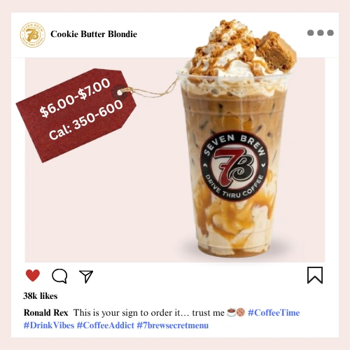 Secret Menu 21 7 Brew secret menu Cookie Butter Blondie latte with Biscoff cookie butter drizzle, caramel swirl, and whipped cream topping