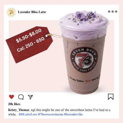 Secret Menu 36 7 Brew secret menu Lavender Bliss Latte with floral lavender syrup, smooth espresso, and creamy milk topped with purple-hued whipped cream