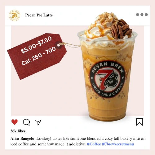Secret Menu 41 7 Brew secret menu Pecan Pie Latte with buttery pecan syrup, brown sugar drizzle, and whipped cream evoking classic Thanksgiving dessert flavors