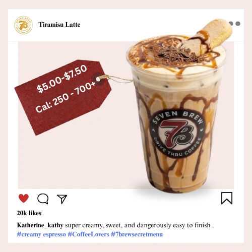 Secret Menu 49 7 Brew secret menu Tiramisu Latte with espresso, mascarpone-inspired vanilla cream, cocoa powder dusting, and layered coffee syrup swirls