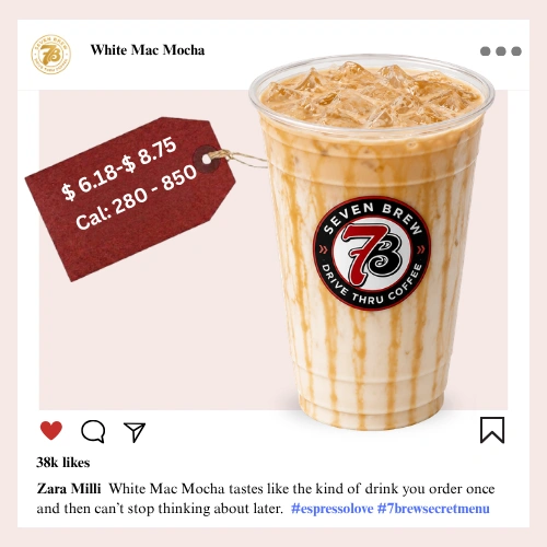 Secret Menu 50 7 Brew secret menu White Mac Mocha with white chocolate and macadamia nut syrup, creamy steamed milk, espresso, and whipped cream topping