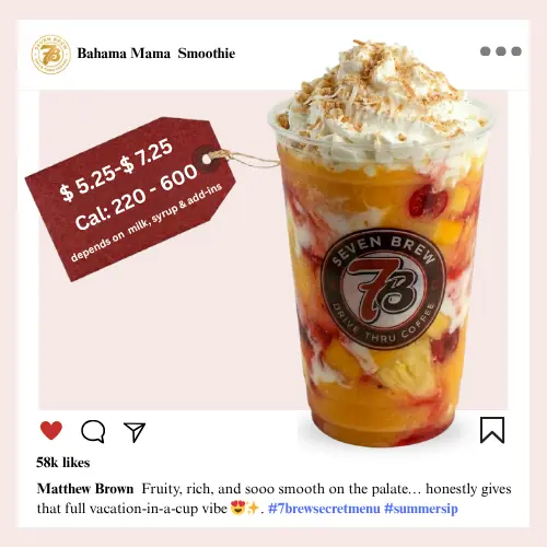 Secret Menu 51 7 Brew secret menu Bahama Mama Smoothie blended with tropical mango and cherry flavors in a vibrant golden orange and red layered color topped with whipped cream and toasted coconut flakes