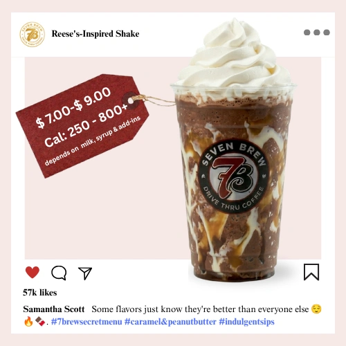 Secret Menu 76 7 Brew secret menu Reese's-Inspired Shake a thick peanut butter and chocolate blended shake that captures the iconic candy flavor in every creamy sip