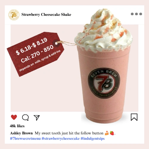 Secret Menu 83 7 Brew secret menu Strawberry Cheesecake Shake a luscious blend of ripe strawberry and tangy cheesecake cream in a thick dessert-worthy frozen shake