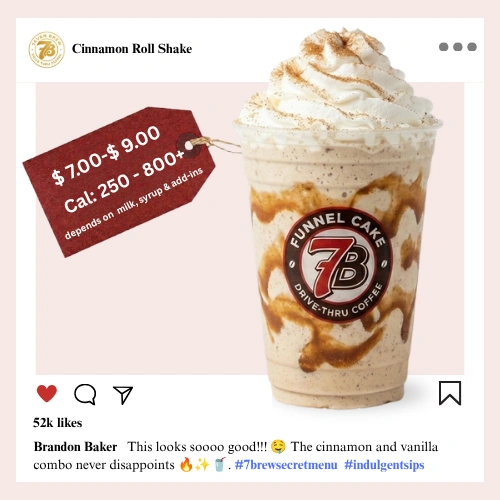 7 Brew secret menu Cinnamon Roll Shake a warm spiced dessert shake swirled with sweet cinnamon and brown sugar flavors topped with whipped cream