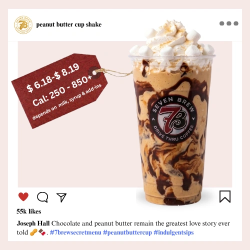 7 Brew secret menu Peanut Butter Cup Shake a decadent blend of rich chocolate and smooth peanut butter in one thick candy-bar worthy shake