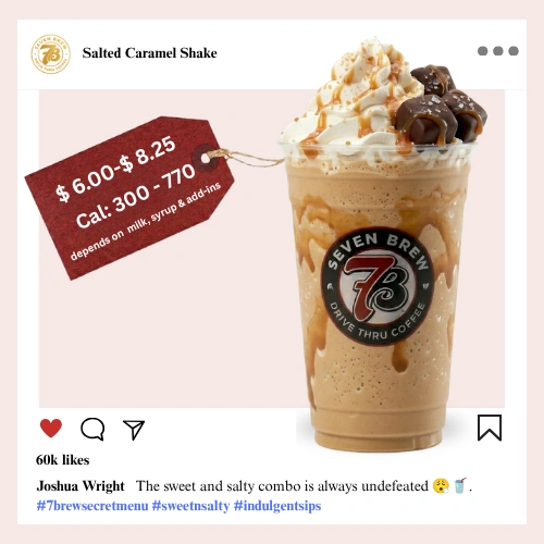 Sweet meets salty in this 7 Brew Salted Caramel secret menu shake a buttery caramel blended cream with a perfectly balanced salty-sweet finish